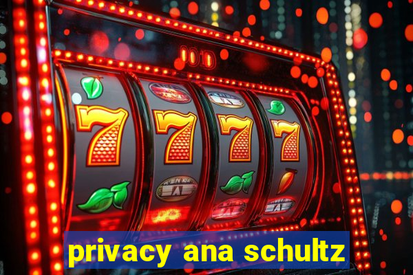 privacy ana schultz